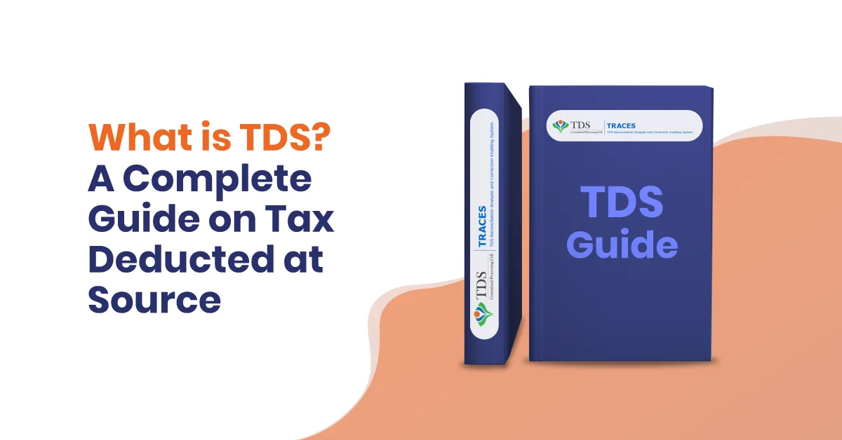 What is TDS? A Complete Guide on Tax Deducted at Source