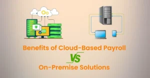 Benefits of Cloud-Based Payroll vs. On-Premise Solutions
